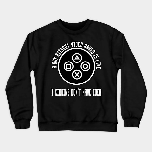 A Day Without Video Games Is Like Crewneck Sweatshirt by Ghani Store